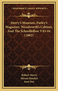 Merry's Museum, Parley's Magazine, Woodworth's Cabinet, and the Schoolfellow V43-44 (1862)