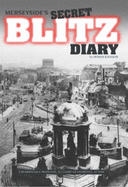 Merseyside's Secret Blitz Diary: Liverpool at War - Johnson, Arthur, and Rogers, Ken