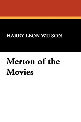 Merton of the Movies - Wilson, Harry Leon