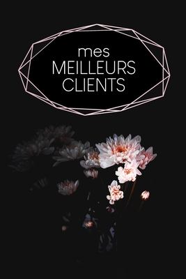 Mes meilleurs clients: Carnet  complter pour l'enregistrement des conversations avec les (nouveaux) clients - Motif: Fleur noire - Wagner, Gerda