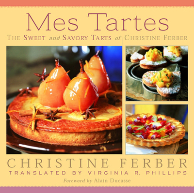 Mes Tartes: The Sweet and Savory Tarts of Christine Ferber - Ferber, Christine