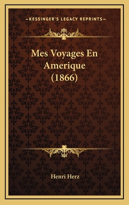 Mes Voyages En Amerique (1866) - Herz, Henri