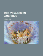 Mes Voyages En Amerique - Herz, Henri