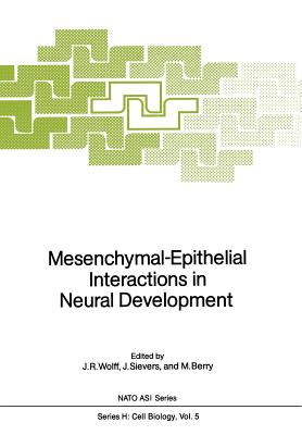 Mesenchymal-Epithelial Interactions in Neural Development - Wolff, Joachim R (Editor), and Sievers, Jobst (Editor), and Berry, Martin (Editor)