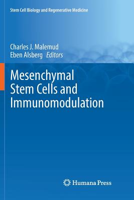 Mesenchymal Stem Cells and Immunomodulation - Malemud, Charles J (Editor), and Alsberg, Eben (Editor)