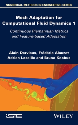 Mesh Adaptation for Computational Fluid Dynamics, Volume 1: Continuous Riemannian Metrics and Feature-Based Adaptation - Dervieux, Alain, and Alauzet, Frederic, and Loseille, Adrien