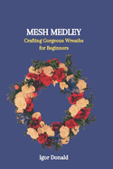 Mesh Medley: Crafting Gorgeous Wreaths for Beginners