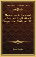 Mesmerism in India and Its Practical Application in Surgery and Medicine 1902