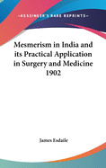 Mesmerism in India and its Practical Application in Surgery and Medicine 1902