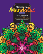 Mesmerizing Mandalas Book 1 Adult Coloring Book Featuring 50 Ornate Mandala Designs for Stress Relief, Relaxation & Meditation