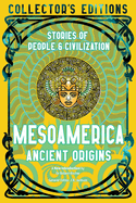 Mesoamerica Ancient Origins: Stories Of People & Civilization