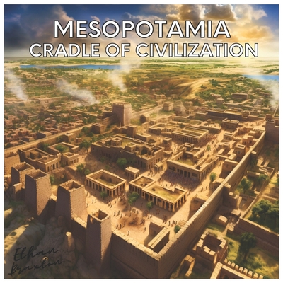 Mesopotamia: Cradle of Civilization - Braxton, Ethan