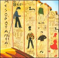 Mesopotamia - The B-52's