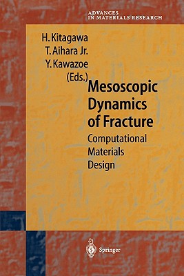 Mesoscopic Dynamics of Fracture: Computational Materials Design - Kitagawa, Hiroshi (Editor), and Aihara, Tomoyasu Jr. (Editor), and Kawazoe, Yoshiyuki (Editor)