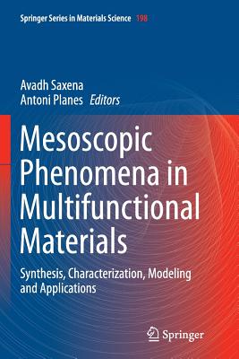 Mesoscopic Phenomena in Multifunctional Materials: Synthesis, Characterization, Modeling and Applications - Saxena, Avadh (Editor), and Planes, Antoni (Editor)