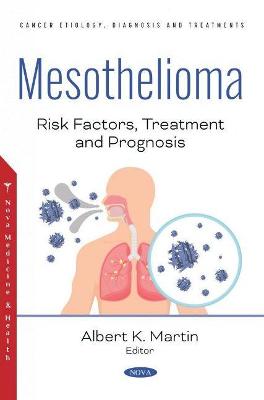 Mesothelioma: Risk Factors, Treatment and Prognosis - Martin, Albert K. (Editor)