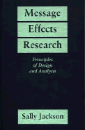 Message Effects Research: Principles of Design and Analysis - Jackson, Sally, Professor