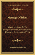 Message of Islam: A Lecture Given to the European Community in Various Places in South Africa 1926