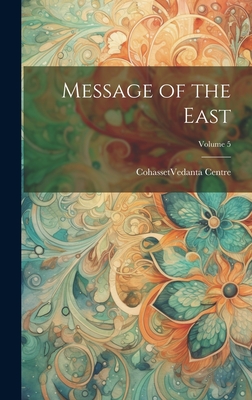 Message of the East; Volume 5 - Cohasset (Mass ) Vedanta Centre (Creator)