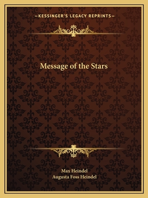 Message of the Stars - Heindel, Max, and Heindel, Augusta Foss
