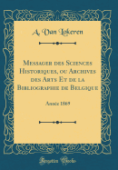Messager Des Sciences Historiques, Ou Archives Des Arts Et de la Bibliographie de Belgique: Ann?e 1863 (Classic Reprint)