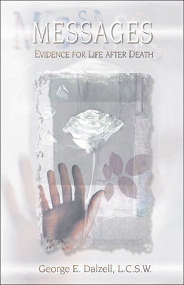 Messages: Evidence for Life After Death - Dalzell, George E, L.C.S.W.