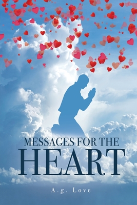 Messages for the Heart - Love, A G, and Love, Kathy (Contributions by)