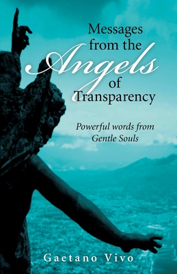 Messages from the Angels of Transparency: Powerful Words from Gentle Souls - Vivo, Gaetano