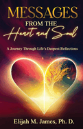 Messages From The Heart And Soul: A Journey Through Life's Deepest Reflections