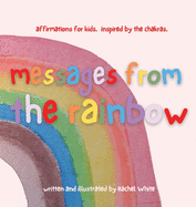 messages from the rainbow: affirmations for kids, inspired by the chakras.