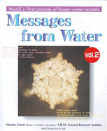 Messages from Water: v. 2: Worlds First Pictures of Frozen Water Crystals