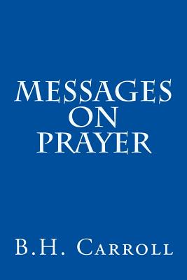 Messages on Prayer - Crowder, J W, and Cranfill, J B (Editor), and Carroll, B H