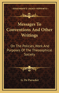 Messages to Conventions and Other Writings: On the Policies, Work and Purposes of the Theosophical Society