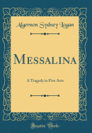 Messalina: A Tragedy in Five Acts (Classic Reprint)