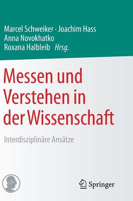 Messen Und Verstehen in Der Wissenschaft: Interdisziplinare Ansatze - Schweiker, Marcel (Editor), and Hass, Joachim (Editor), and Novokhatko, Anna (Editor)