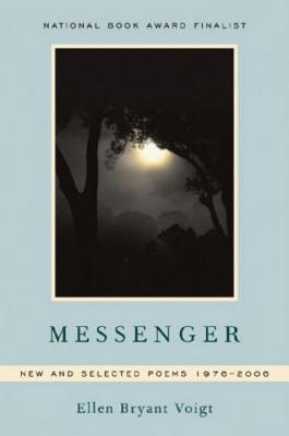 Messenger: New and Selected Poems 1976-2006 - Voigt, Ellen Bryant