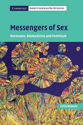 Messengers of Sex: Hormones, Biomedicine and Feminism - Roberts, Celia