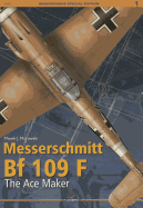 Messerschmitt Bf 109 F: The Ace Maker: Monographs Special Edition No. 1