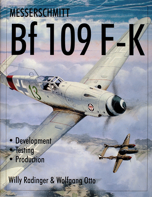 Messerschmitt Bf109 F-K: Development/Testing/Production - Radinger, Willy