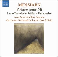 Messiaen: Pomes pour Mi; Les offrandes oublies; Un sourire - Anne Schwanewilms (soprano); Orchestre National de Lyon; Jun Mrkl (conductor)