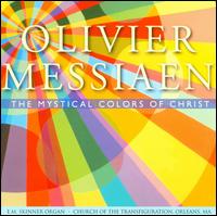 Messiaen: The Mystical Colors of Christ - David Chalmers (organ); James E. Jordan, Jr. (organ); SharonRose Pfeiffer (organ)