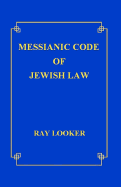 Messianic Code of Jewish Law - Looker Jr, Ray