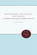 Messianism, Mysticism, and Magic: A Sociological Analysis of Jewish and Religious Movements