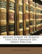 Messire Robert de Borron Und Der Verfasser Des Didot-Perceval - Sommer, Heinrich Oskar