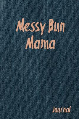 Messy Bun Mama: Mom One Line a Day Journal Notebook 6x9 Inch, Blank Lined, 120 Pages - & Journals, Amy's Notebooks