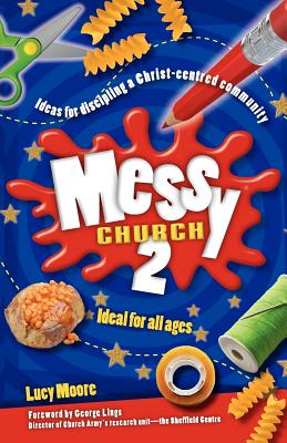 Messy Church 2: Ideas for discipling a Christ-centred community - Moore, Lucy