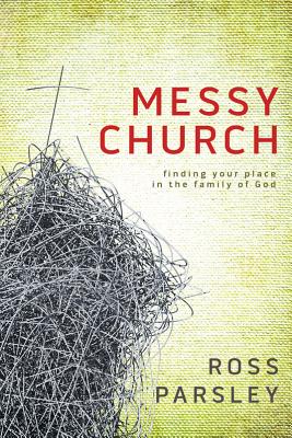 Messy Church: A Multigenerational Mission for God's Family - Parsley, Ross