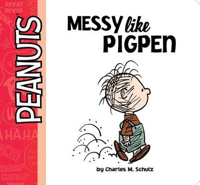Messy Like Pigpen - Schulz, Charles M, and Shaw, Natalie (Adapted by)