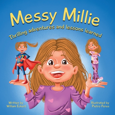 Messy Millie: Thrilling Adventures and Lessons Learned - Daniel, Rob (Editor), and Eckert, William