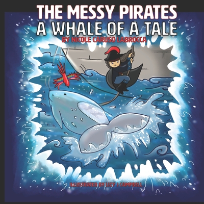 Messy Pirates: A Whale of a Tale: Book 2 - Campbell, Lizy J (Illustrator), and Caruso Labrocca, Nicole